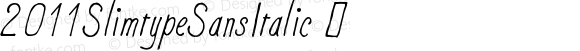 2011SlimtypeSansItalic ☞