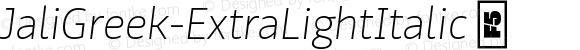 ☞Jali Greek ExtraLight Italic