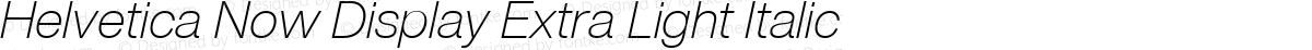 Helvetica Now Display Extra Light Italic