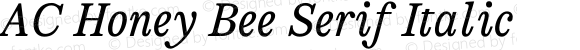 AC Honey Bee Serif Italic Version 1.000;hotconv 1.0.109;makeotfexe 2.5.65596