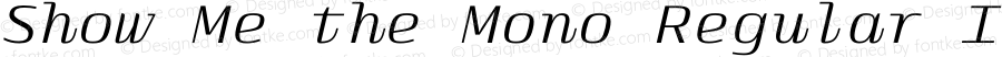 Show Me the Mono Regular Italic