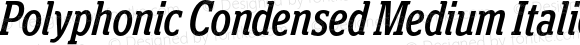 Polyphonic Condensed Medium Italic