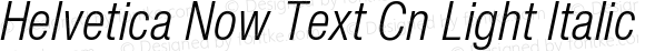 Helvetica Now Text Cn Light Italic
