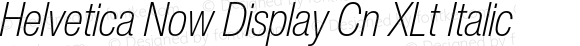 Helvetica Now Display Cn XLt Italic