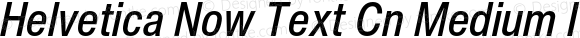 Helvetica Now Text Cn Medium Italic