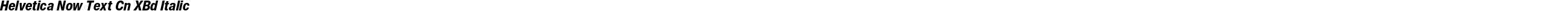 Helvetica Now Text Cn XBd Italic