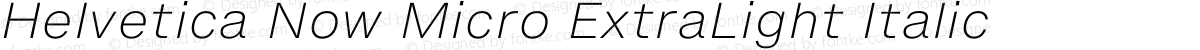 Helvetica Now Micro ExtraLight Italic