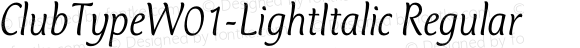 ClubTypeW01-LightItalic Regular Version 1.1