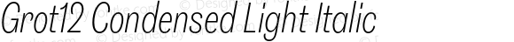 Grot12 Condensed Light Italic