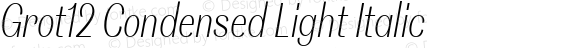 Grot12 Condensed Light Italic