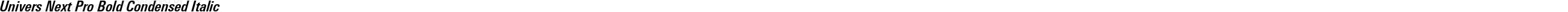Univers Next Pro Bold Condensed Italic