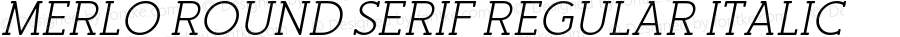 Merlo Round Serif Regular Italic Version 1.000;PS 001.000;hotconv 1.0.70;makeotf.lib2.5.58329
