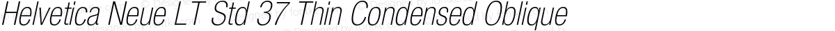 Helvetica Neue LT Std 37 Thin Condensed Oblique