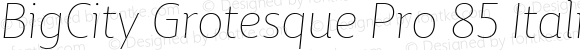 BigCity Grotesque Pro 85 Italic