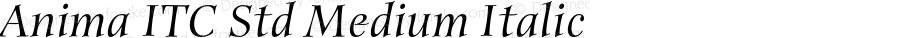 Anima ITC Std Medium Italic Version 1.00