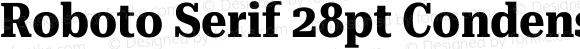 Roboto Serif 28pt Condensed Bold