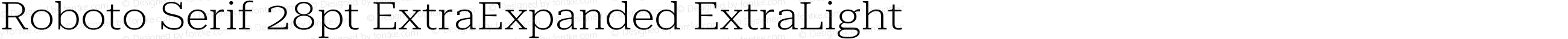 Roboto Serif 28pt ExtraExpanded ExtraLight