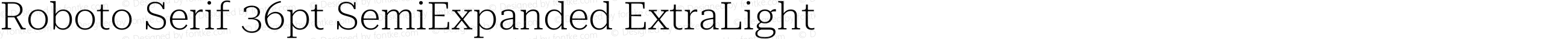 Roboto Serif 36pt SemiExpanded ExtraLight