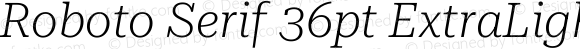 Roboto Serif 36pt ExtraLight Italic