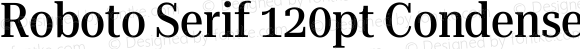 Roboto Serif 120pt Condensed Medium