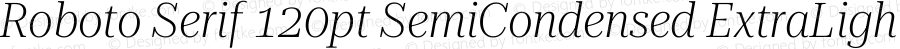 Roboto Serif 120pt SemiCondensed ExtraLight Italic