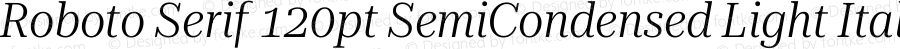 Roboto Serif 120pt SemiCondensed Light Italic