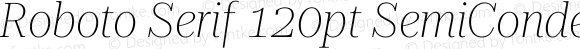 Roboto Serif 120pt SemiCondensed Thin Italic