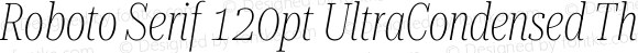 Roboto Serif 120pt UltraCondensed Thin Italic