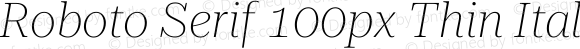 Roboto Serif 100px Thin Italic