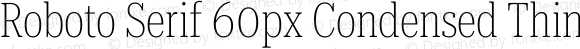 Roboto Serif 60px Condensed Thin