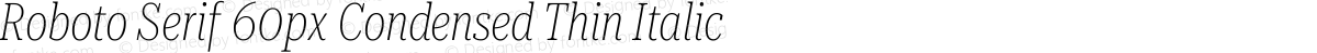 Roboto Serif 60px Condensed Thin Italic