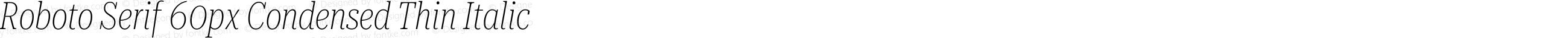 Roboto Serif 60px Condensed Thin Italic
