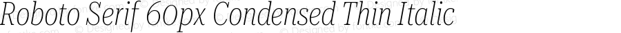 Roboto Serif 60px Condensed Thin Italic