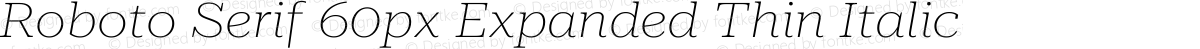 Roboto Serif 60px Expanded Thin Italic