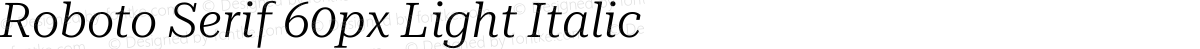 Roboto Serif 60px Light Italic