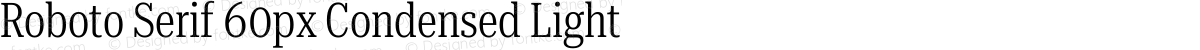 Roboto Serif 60px Condensed Light