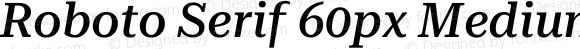 Roboto Serif 60px Medium Italic