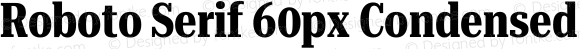Roboto Serif 60px Condensed Bold