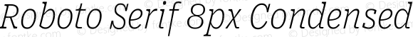 Roboto Serif 8px Condensed Thin Italic