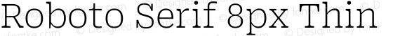 Roboto Serif 8px Thin