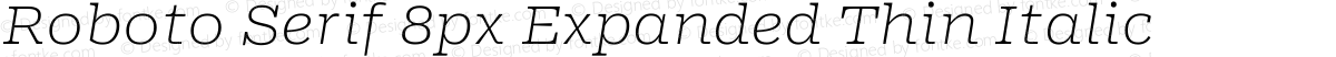 Roboto Serif 8px Expanded Thin Italic