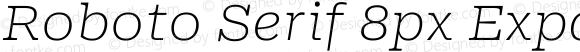 Roboto Serif 8px Expanded Thin Italic