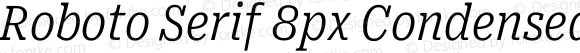 Roboto Serif 8px Condensed Light Italic
