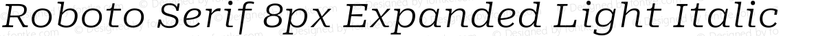 Roboto Serif 8px Expanded Light Italic