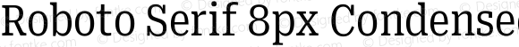Roboto Serif 8px Condensed Regular