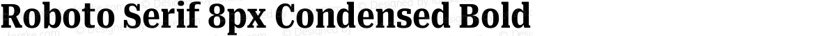 Roboto Serif 8px Condensed Bold