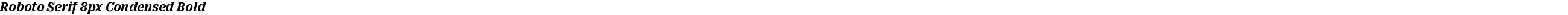 Roboto Serif 8px Condensed Bold