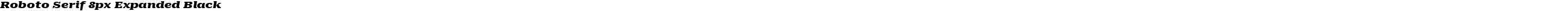 Roboto Serif 8px Expanded Black