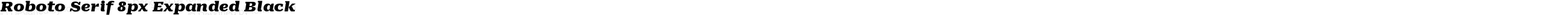 Roboto Serif 8px Expanded Black