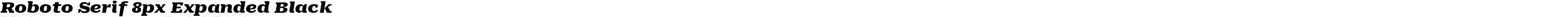 Roboto Serif 8px Expanded Black